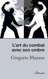 L'art du combat avec son ombre : l'esprit du chi-gong et du tai-chi - Gregorio Manzur
