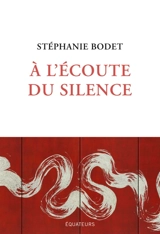 A l'écoute du silence - Stéphanie Bodet