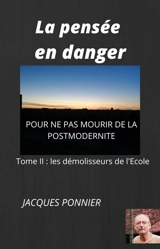 La Pensée en danger, tome II : Les Démolisseurs de l'Ecole - Jacques Ponnier
