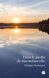 Dans le jardin de ma mélancolie - Philippe Pauthonier