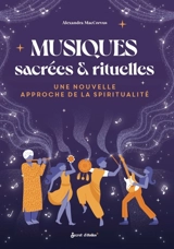 Musiques sacrées & rituelles : une nouvelle approche de la spiritualité - Alexandra Maccorvus