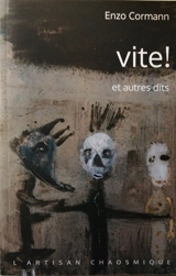VITE ! : et autres dits - Enzo Cormann