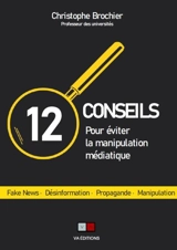 12 conseils pour éviter la manipulation médiatique : fake news, désinformation, propagande, manipulation - Christophe Brochier