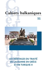 Cahiers balkaniques, n° 51. Les héritages du traité de Lausanne en Grèce et en Turquie II