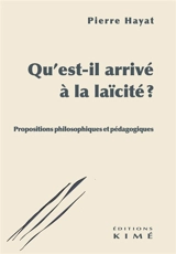 Qu'est-il arrivé à la laïcité ? : propositions philosophiques et pédagogiques - Pierre Hayat
