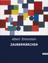 ZAUBERMÄRCHEN : Eine Sammlung expressionistischer Erzählungen und Gedichte - Albert Ehrenstein