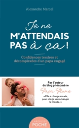 Je ne m'attendais pas à ça ! : confidences tendres et décomplexées d'un papa engagé - Alexandre Marcel
