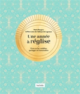 Une année à l'église : vivre sa foi, méditer, partager et transmettre - Marie Borgers