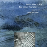 Mon frère Icare, ma soeur Ophélie - Huguette Junod