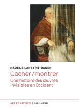Cacher-montrer : une histoire des oeuvres invisibles en Occident - Nadeije Laneyrie-Dagen