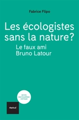 Les écologistes sans la nature ? : le faux ami Bruno Latour - Fabrice Flipo