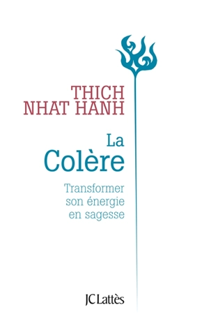 La colère : transformer son énergie en sagesse - Nhât Hanh