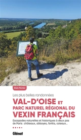Val d'Oise et Parc naturel régional du Vexin français : les plus belles randonnées : escapades naturelles et historiques à deux pas de Paris, châteaux, abbayes, forêts, coteaux... - Alain Perrier