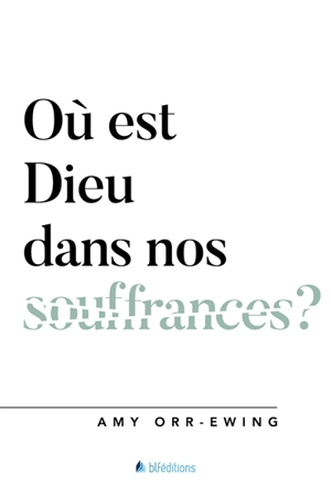 Où est Dieu dans nos souffrances ? - Amy Orr-Ewing