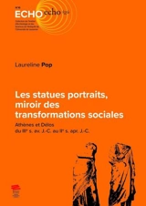 Les statues portraits, miroir des transformations sociales : Athènes et Délos du IIIe s. av. J.-C. au IIe s. apr. J.-C. - Laureline Pop