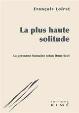 La plus haute solitude : la personne humaine selon Duns Scot - François Loiret