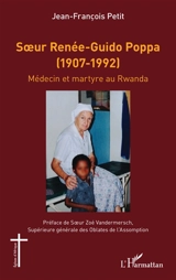 Soeur Renée-Guido Poppa (1907-1992) : médecin et martyre au Rwanda - Jean-François Petit
