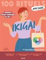 Mon cahier ikigai : 100 rituels : trouvez votre équilibre de vie ! - Anne-Sophie Levesque-Brianceau