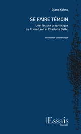 Se faire témoin : une lecture pragmatique de Primo Levi et Charlotte Delbo - Diane Kalms