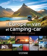 L'Europe en van et camping-car : 50 itinéraires de rêve - Collectif Ulysse