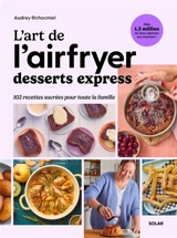 L'art de l'airfryer : desserts express : 102 recettes sucrées pour toute la famille - Audrey Chocmiel
