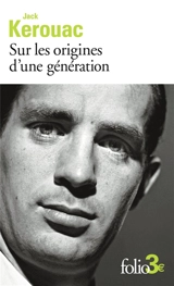 Sur les origines d'une génération. Le dernier mot - Jack Kerouac