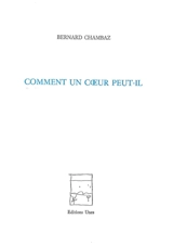 Comment un coeur peut-il - Bernard Chambaz