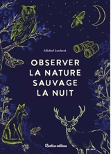 Observer la nature sauvage la nuit - Michel Luchesi
