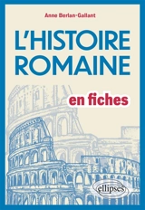 L'histoire romaine en fiches - Anne Berlan-Gallant