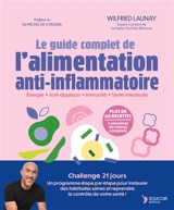 Le guide complet de l'alimentation anti-inflammatoire : énergie, anti-douleurs, immunité, santé intestinale - Wilfried Launay