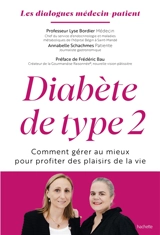 Diabète de type 2 : comment gérer au mieux pour profiter des plaisirs de la vie : les dialogues médecin-patient - Lyse Bordier