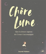 Chère Lune : que la douce sagesse du Coran t'accompagne - Zayneb Haleem