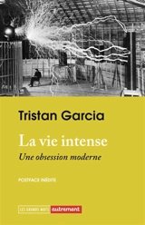 La vie intense : une obsession moderne - Tristan Garcia