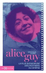 Alice Guy : la plus audacieuse des pionniers du cinéma - Véronique Le Bris
