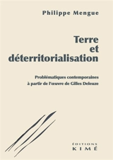 Terre et déterritorialisation : problématiques contemporaines à partir de l'oeuvre de Gilles Deleuze - Philippe Mengue
