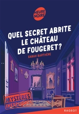 Mystères inexpliqués. Quel secret abrite le château de Fougeret ? - Sarah Barthère