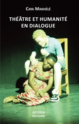 Théâtre et humanité en dialogue - Caya Makhélé