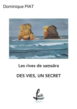 Des vies, un secret : Les rives de Samsarã - Dominique Piat