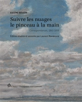 Suivre les nuages le pinceau à la main : correspondances, 1861-1898 - Eugène Boudin