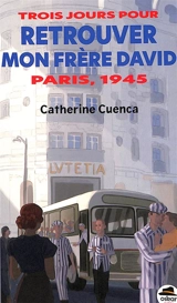 Trois jours pour retrouver mon frère David : Paris, 1945 - Catherine Cuenca