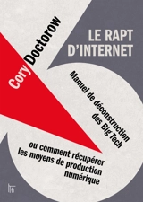 Le rapt d'Internet : manuel de déconstruction des Big Tech ou Comment récupérer les moyens de production numérique - Cory Doctorow