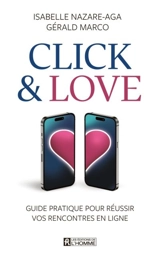 Click & Love : Guide pratique pour réussir vos rencontres en ligne - Isabelle Nazare-Aga