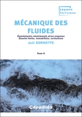 Mécanique des fluides. Vol. 2. Ecoulements rotationnels et/ou visqueux, couche limite, instabilités, turbulence - Joël Sornette