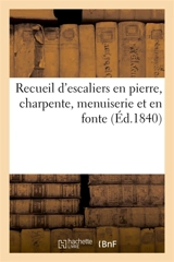 Recueil d'escaliers en pierre, charpente, menuiserie et en fonte - Jules-Denis Thierry