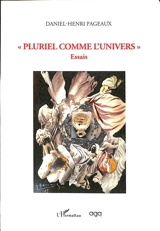 Pluriel comme l'univers : essais - Daniel-Henri Pageaux