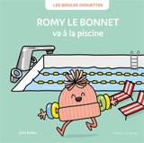 Les bidules chouettes. Romy le bonnet va à la piscine - Julie Bullier