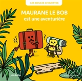Les bidules chouettes. Maurane le bob est une aventurière - Julie Bullier