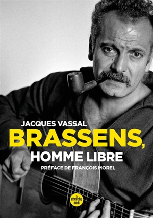 Brassens, homme libre - Jacques Vassal