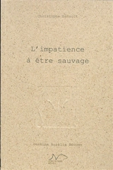 L'impatience à être sauvage - Christophe Esnault
