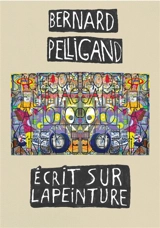 Bernard Pelligand écrit sur la peinture - Bernard Pelligand